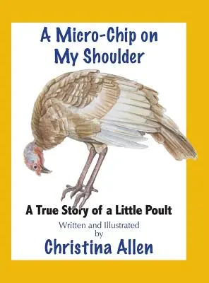 Mikročip na mojom ramene: Skutočný príbeh malého vtáčika - A Micro-Chip On My Shoulder: A True Story of a Little Poult