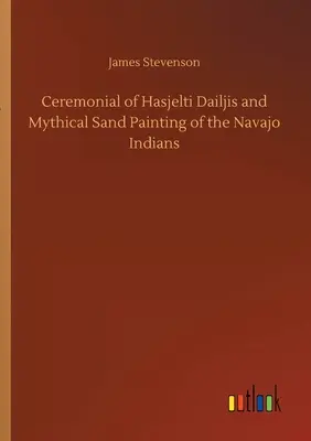 Obrad Hasjelti Dailjis a mýtické maľovanie pieskom indiánov kmeňa Navajo - Ceremonial of Hasjelti Dailjis and Mythical Sand Painting of the Navajo Indians