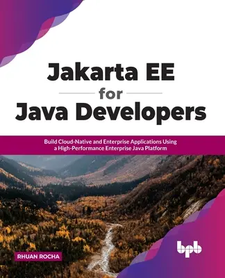 Jakarta Ee pre vývojárov v Jave: Ee: Vytváranie cloudových a podnikových aplikácií pomocou vysoko výkonnej podnikovej platformy Java - Jakarta Ee for Java Developers: Build Cloud-Native and Enterprise Applications Using a High-Performance Enterprise Java Platform