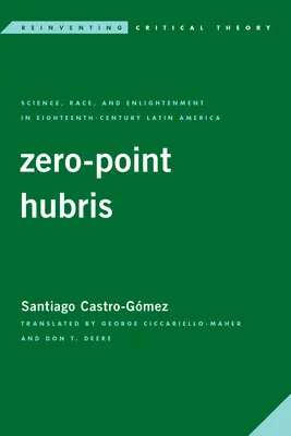 Nulová arogancia: Veda, rasa a osvietenstvo v Latinskej Amerike osemnásteho storočia - Zero-Point Hubris: Science, Race, and Enlightenment in Eighteenth-Century Latin America