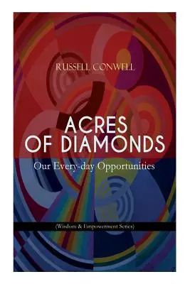 Acres of Diamonds: Naše každodenné príležitosti (séria Múdrosť a posilnenie): Inšpiratívna klasika literatúry nového myslenia - Oppor - Acres of Diamonds: Our Every-day Opportunities (Wisdom & Empowerment Series): Inspirational Classic of the New Thought Literature - Oppor