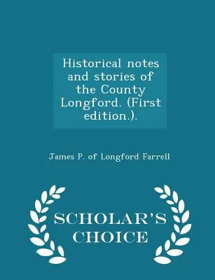 Historické poznámky a príbehy z grófstva Longford. (Prvé vydanie.). - Výberové vydanie pre vedcov - Historical Notes and Stories of the County Longford. (First Edition.). - Scholar's Choice Edition