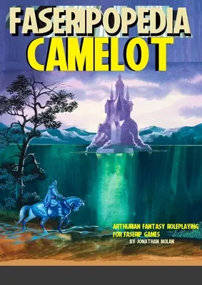 Camelot: Artušovstvo a fantasy rolové hry pre hry FASERIP - Camelot: Arthuriana and Fantasy Roleplaying for FASERIP games
