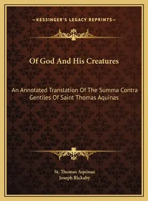 O Bohu a jeho stvoreniach: Tomáša Akvinského: Summa Contra Gentiles: Annotated Translation of the Summa Contra Gentiles of Saint Thomas Aquinas - Of God And His Creatures: An Annotated Translation Of The Summa Contra Gentiles Of Saint Thomas Aquinas