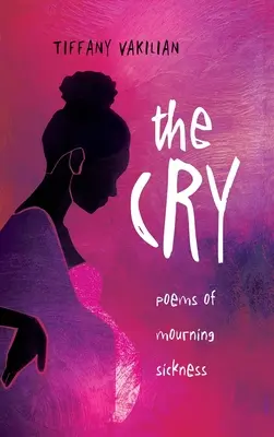 The Cry: Básne o smútiacej chorobe - The Cry: Poems of Mourning Sickness