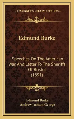 Edmund Burke: Reči o americkej vojne a list bristolským šerifom (1891) - Edmund Burke: Speeches On The American War, And Letter To The Sheriffs Of Bristol (1891)