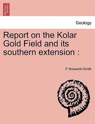 Správa o zlatom poli Kolar a jeho južnom rozšírení - Report on the Kolar Gold Field and its southern extension