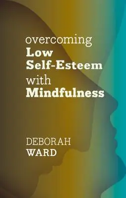 Prekonávanie nízkeho sebavedomia pomocou všímavosti - Overcoming Low Self-Esteem with Mindfulness