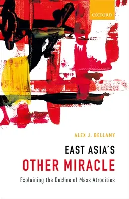 Ďalší zázrak východnej Ázie: Vysvetlenie úpadku masových krutostí - East Asia's Other Miracle: Explaining the Decline of Mass Atrocities
