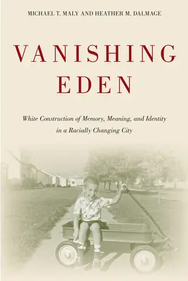 Miznúci raj: Biela konštrukcia pamäti, významu a identity v rasovo sa meniacom meste - Vanishing Eden: White Construction of Memory, Meaning, and Identity in a Racially Changing City