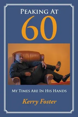 Peaking At 60: My Times Are In His Hands (Moje časy sú v jeho rukách) - Peaking At 60: My Times Are In His Hands