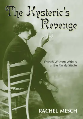 Hysterická pomsta: Francúzske spisovateľky na konci storočia - The Hysteric's Revenge: French Women Writers at the Fin de Siecle