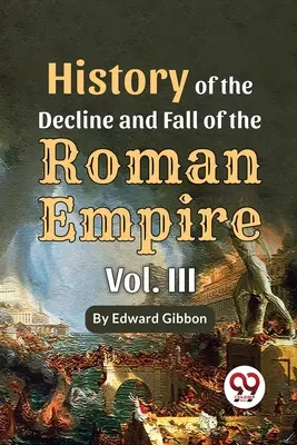 Dejiny úpadku a pádu Rímskej ríše, 3. zväzok - History Of The Decline And Fall Of The Roman Empire Vol-3