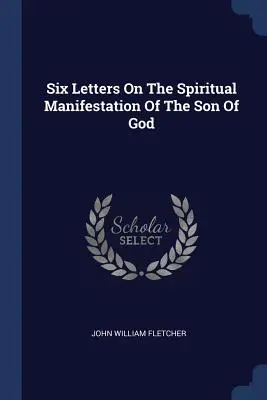 Šesť listov o duchovnom zjavení Božieho syna - Six Letters On The Spiritual Manifestation Of The Son Of God