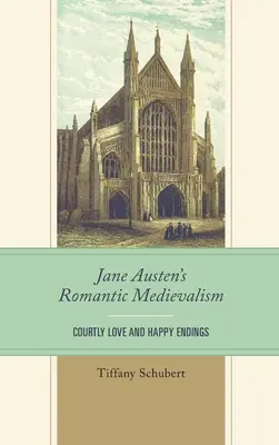 Romantický stredovek Jane Austenovej: Dvorná láska a šťastné konce - Jane Austen's Romantic Medievalism: Courtly Love and Happy Endings