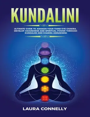 Kundalini: Kundalini a čakry: konečný sprievodca na prebudenie čakry tretieho oka, rozvoj vedomia a duchovnej sily prostredníctvom Kundalini a čakry Awa - Kundalini: Ultimate Guide to Awaken Your Third Eye Chakra, Develop Awareness and Spiritual Power Through Kundalini and Chakra Awa