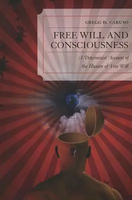Slobodná vôľa a vedomie: Deterministický pohľad na ilúziu slobodnej vôle - Free Will and Consciousness: A Determinist Account of the Illusion of Free Will