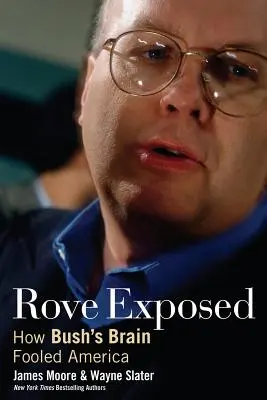 Rove odhalený: Ako Bushov mozog oklamal Ameriku - Rove Exposed: How Bush's Brain Fooled America