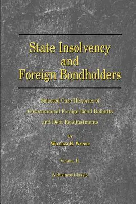 Štátna platobná neschopnosť a zahraniční držitelia dlhopisov: Vybrané prípady nesplatenia štátnych zahraničných dlhopisov a úpravy dlhu - State Insolvency and Foreign Bondholders: Selected Case Histories of Goveernmental Foreign Bond Defaults and Debt Readjustments