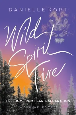 Oheň divokého ducha: Sloboda od strachu a odlúčenia - Wild Spirit Fire: Freedom from Fear and Separation