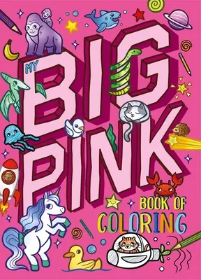 Moja veľká ružová kniha na vyfarbovanie: S viac ako 90 stránkami na vyfarbovanie - My My Big Pink Book of Coloring: With Over 90 Coloring Pages