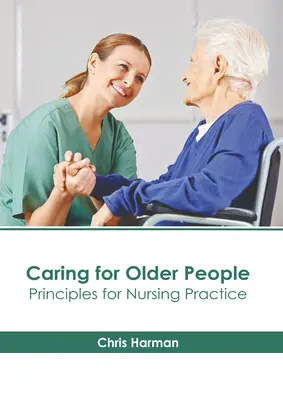 Starostlivosť o starších ľudí: Zásady pre ošetrovateľskú prax - Caring for Older People: Principles for Nursing Practice