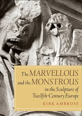 Podivuhodné a obludné v sochárstve Európy dvanásteho storočia - Marvellous and the Monstrous in the Sculpture of Twelfth-Century Europe