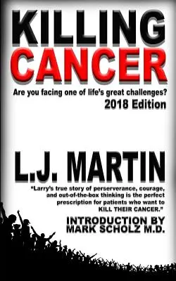 Zabíjanie rakoviny: Vydanie z roku 2018: Cesta jedného muža po stopách rakoviny - Killing Cancer: One Man's Journey Down the Cancer Trail...: 2018 Edition