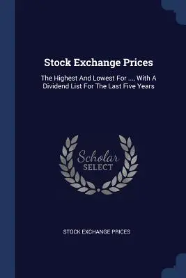 Ceny na burze: s dividendovým zoznamom za posledných päť rokov - Stock Exchange Prices: The Highest And Lowest For ..., With A Dividend List For The Last Five Years