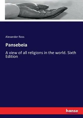 Pansebeia: Pohľad na všetky náboženstvá sveta. Šieste vydanie - Pansebeia: A view of all religions in the world. Sixth Edition