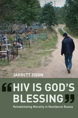 HIV je Božie požehnanie: Rehabilitácia morálky v neoliberálnom Rusku - HIV Is God's Blessing: Rehabilitating Morality in Neoliberal Russia