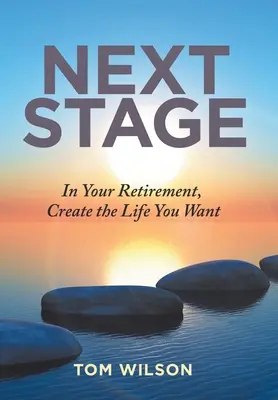 Ďalšia etapa: V dôchodku si vytvorte život, aký chcete - Next Stage: In Your Retirement, Create the Life You Want