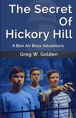Tajomstvo kopca Hickory Hill: Dobrodružstvo chlapcov z Bon Air - The Secret Of Hickory Hill: A Bon Air Boys Adventure