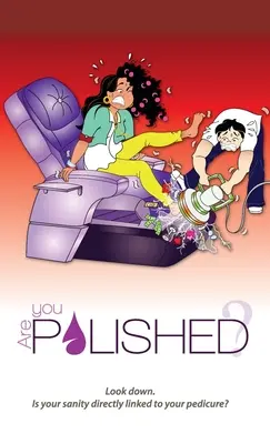 Are You Polished? Pozrite sa dole. Je vaše duševné zdravie priamo spojené s vašou pedikúrou? - Are You Polished?: Look down. Is your sanity directly linked to your pedicure?