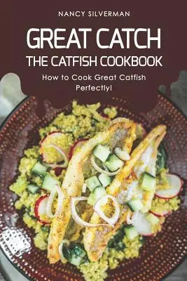 Veľký úlovok: Ako dokonale pripraviť skvelého sumca! - Great Catch: The Catfish Cookbook - How to Cook Great Catfish Perfectly!