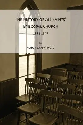 Dejiny episkopálneho kostola Všetkých svätých, 1884-1947 - The History of All Saints' Episcopal Church, 1884-1947