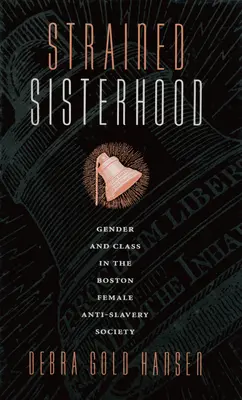 Napäté sesterstvo: Rod a trieda v bostonskej ženskej spoločnosti proti otroctvu - Strained Sisterhood: Gender and Class in the Boston Female Anti-Slavery Society