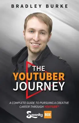 Cesta youtubera: Kompletný sprievodca tvorivou kariérou prostredníctvom YouTube - The YouTuber Journey: A Complete Guide to Pursuing a Creative Career Through YouTube