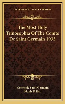 Najsvätejšia Trójska filozofia grófa de Saint Germain 1933 - The Most Holy Trinosophia Of The Comte De Saint Germain 1933