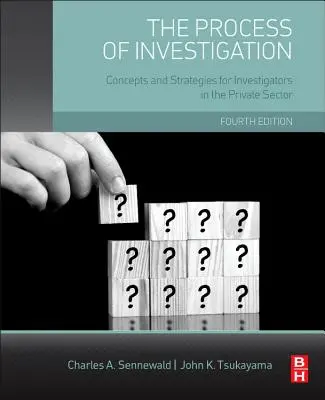 Proces vyšetrovania: Koncepcie a stratégie pre vyšetrovateľov v súkromnom sektore - The Process of Investigation: Concepts and Strategies for Investigators in the Private Sector