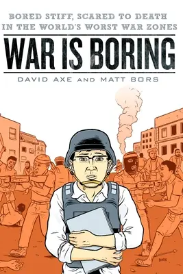 Vojna je nuda: Nuda a strach v najhorších vojnových zónach sveta - War is Boring: Bored Stiff, Scared to Death in the World's Worst War Zones