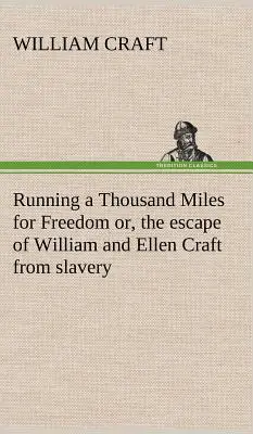 Útek tisíc míľ za slobodou alebo útek Williama a Ellen Craftových z otroctva - Running a Thousand Miles for Freedom; or, the escape of William and Ellen Craft from slavery