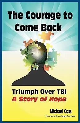 Odvaha vrátiť sa: Príbeh nádeje: Triumf nad Tbi - The Courage to Come Back: Triumph Over Tbi - A Story of Hope