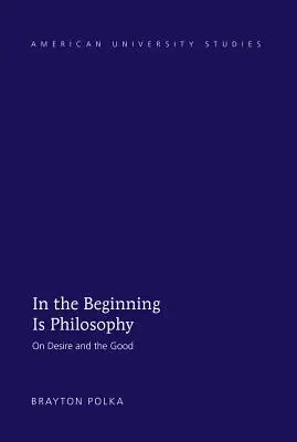 Na počiatku je filozofia: O túžbe a dobre - In the Beginning Is Philosophy: On Desire and the Good