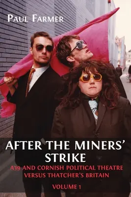 Po štrajku baníkov: A39 a cornwallské politické divadlo verzus Thatcherovej Británia - After the Miners' Strike: A39 and Cornish Political Theatre versus Thatcher's Britain