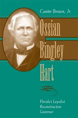 Ossian Bingley Hart, floridský lojalistický guvernér z obdobia rekonštrukcie - Ossian Bingley Hart, Florida's Loyalist Reconstruction Governor