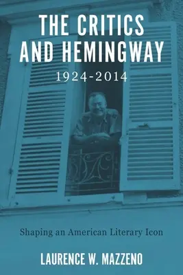 Kritika a Hemingway, 1924-2014: Formovanie americkej literárnej ikony - The Critics and Hemingway, 1924-2014: Shaping an American Literary Icon