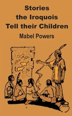 Príbehy, ktoré Irokézi rozprávajú svojim deťom - Stories the Iroquois Tell Their Children
