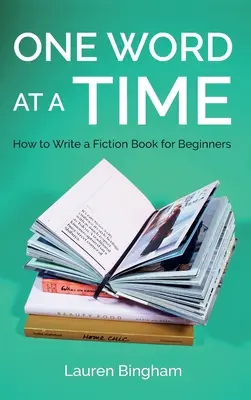 Jedno slovo za druhým: Ako napísať beletristickú knihu pre začiatočníkov - One Word at a Time: How to Write a Fiction Book for Beginners