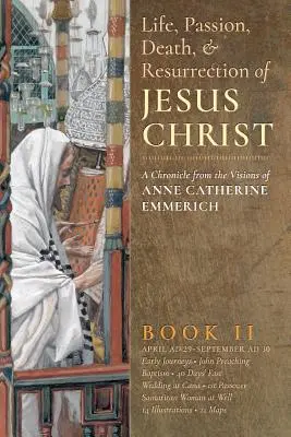 Život, umučenie, smrť a zmŕtvychvstanie Ježiša Krista, kniha II - The Life, Passion, Death and Resurrection of Jesus Christ, Book II